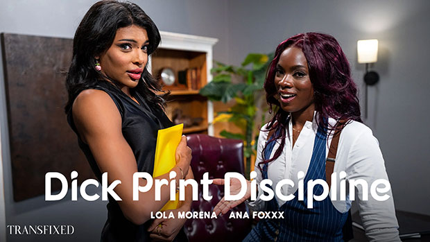 Ana Foxxx, Lola Morena – Dick Print Discipline | Transfixed